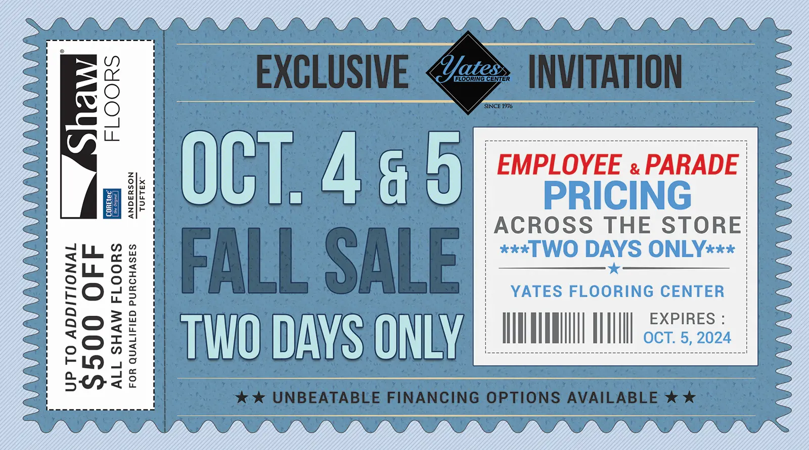 Promo Graphic with text: Yates Fall Sale. Two Days Only. Oct. 4 &5. Employee & parade pricing across the store. Unbeatable financing options available. Up to additional $500 off all Shaw Floors for qualified purchases. Expires 10.5.24.